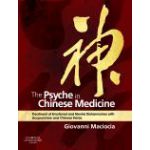 The Psyche in Chinese Medicine Treatment of Emotional and Mental Disharmonies with Acupuncture and Chinese Herbs