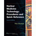 Nuclear Medicine Technology Procedures and Quick Reference