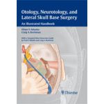 Otology, Neurotology, and Lateral Skull Base Surgery An Illustrated Handbook