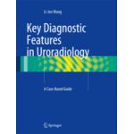 Key Diagnostic Features in Uroradiology A Case-Based Guide