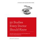 50 Studies Every Doctor Should Know, The Key Studies that Form the Foundation of Evidence Based Medicine