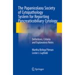 The Papanicolaou Society of Cytopathology System for Reporting Pancreaticobiliary Cytology Definitions, Criteria and Explanatory Notes