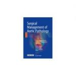 Surgical Management of Aortic Pathology
Current Fundamentals for the Clinical Management of Aortic Disease