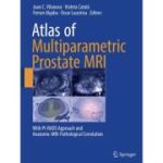 Atlas of Multiparametric Prostate MRI
With PI-RADS Approach and Anatomic-MRI-Pathological Correlation