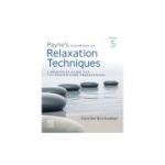 Payne's Handbook of Relaxation Techniques, A Practical Guide for the Health Care Professional