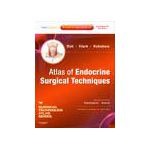 Atlas of Endocrine Surgical Techniques A Volume in the Surgical Techniques Atlas Series