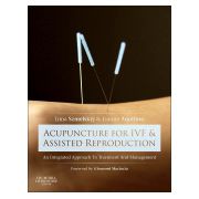 Acupuncture for IVF and Assisted Reproduction AN INTEGRATED APPROACH TO TREATMENT AND MANAGEMENT