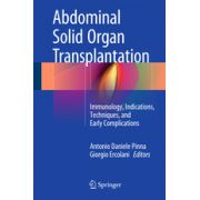 Abdominal Solid Organ Transplantation Immunology, Indications, Techniques, and Early Complications
