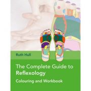 The Complete Guide to Reflexology Colouring and Workbook