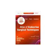 Atlas of Endocrine Surgical Techniques A Volume in the Surgical Techniques Atlas Series