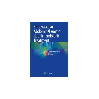 Endovascular Abdominal Aortic Repair- Endoleak Treatment
A Case-based Approach