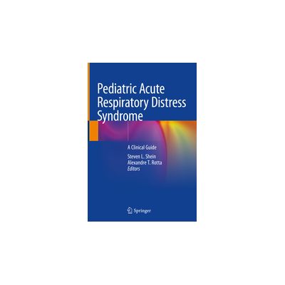 Pediatric Acute Respiratory Distress Syndrome
A Clinical Guide