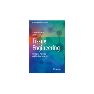 Tissue Engineering
Principles, Protocols, and Practical Exercises