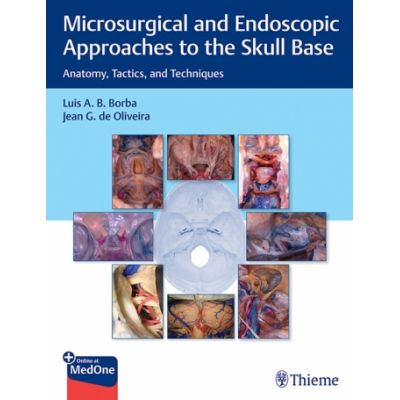 Microsurgical and Endoscopic Approaches to the Skull Base
Anatomy, Tactics, and Techniques