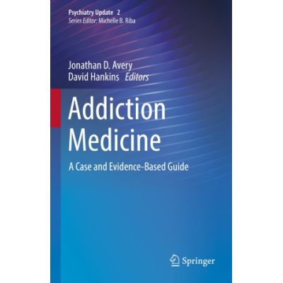 Addiction Medicine
A Case and Evidence-Based Guide