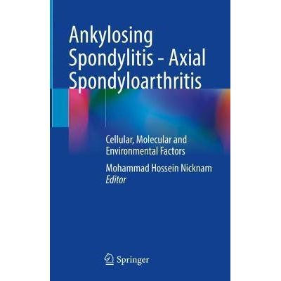 Ankylosing Spondylitis - Axial Spondyloarthritis
Cellular, Molecular and Environmental Factors