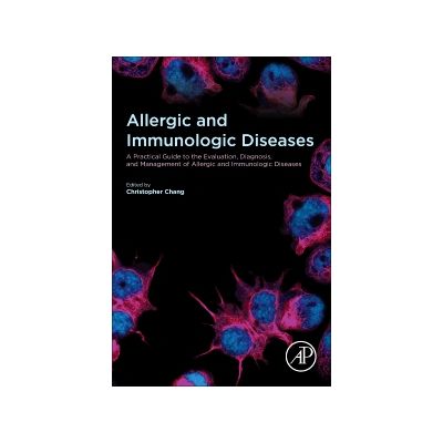Allergic and Immunologic Diseases A Practical Guide to the Evaluation, Diagnosis and Management of Allergic and Immunologic Diseases